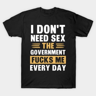 I Don't Need Sex T-Shirt